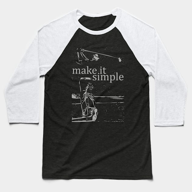 Make It Simple Golf Baseball T-Shirt by golf365